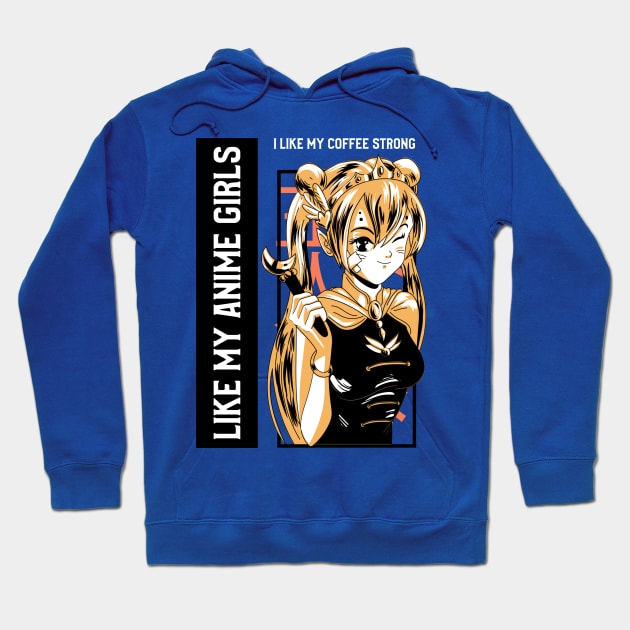 LIKE MY COFFEE STRONG LIKE MY ANIME GIRLS Hoodie by AurosakiCreations